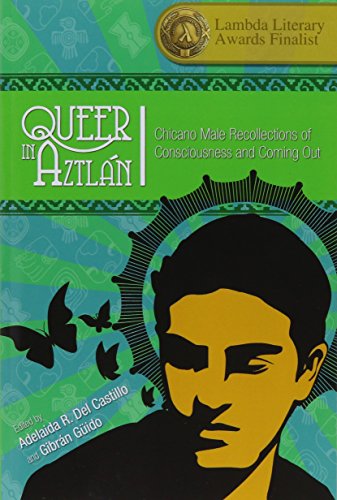 Queer In Aztlan Chicano Male Recollections Of Consciousness And Coming Out [Paperback]