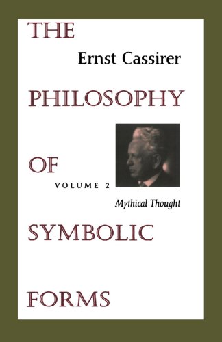 The Philosophy of Symbolic Forms Volume 2 Mythical Thought [Paperback]