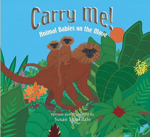 Carry Me!: Animal Babies on the Move [Hardcover]