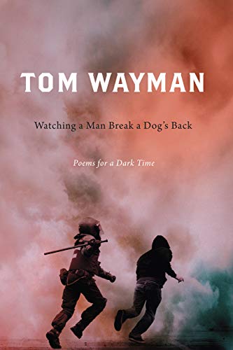 Watching a Man Break a Dogs Back: Poems for a Dark Time [Paperback]