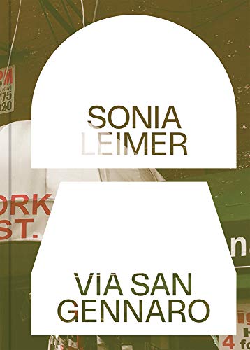 Sonia Leimer: Via San Gennaro [Hardcover]