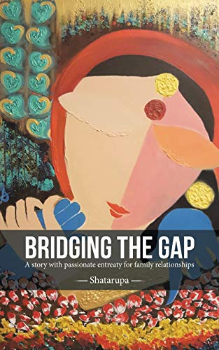 Bridging the Gap  A Story ith Passionate Entreaty for Family Relationships [Paperback]