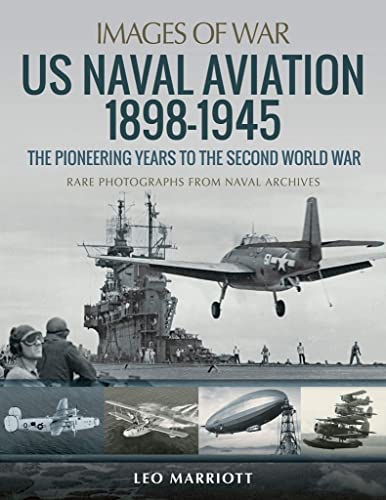 US Naval Aviation 18981945: The Pioneering Years to the Second World War [Paperback]