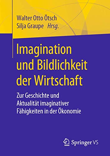 Imagination und Bildlichkeit der Wirtschaft: Zur Geschichte und Aktualitt imagi [Paperback]