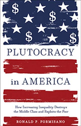 Plutocracy In America: How Increasing Inequality Destroys The Middle Class And E [Hardcover]