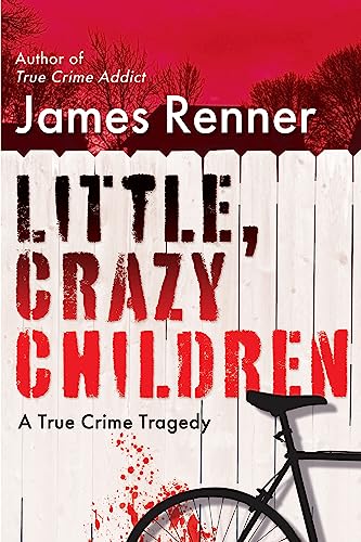 Little, Crazy Children: A True Crime Tragedy of Lost Innocence [Hardcover]