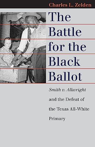 The Battle For The Black Ballot: Smith V. Allwright And The Defeat Of The Texas  [Paperback]