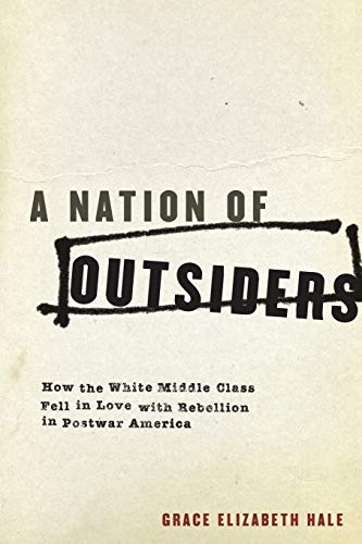 A Nation of Outsiders Ho the White Middle Class Fell in Love ith Rebellion in [Paperback]