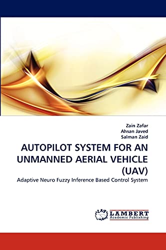 Autopilot System For An Unmanned Aerial Vehicle (uav) Adaptive Neuro Fuzzy Infe [Paperback]