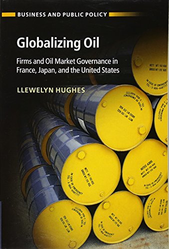 Globalizing Oil Firms and Oil Market Governance in France, Japan, and the Unite [Paperback]