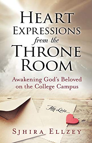 Heart Expressions from the Throne Room  Aakening God's Beloved on the College  [Paperback]