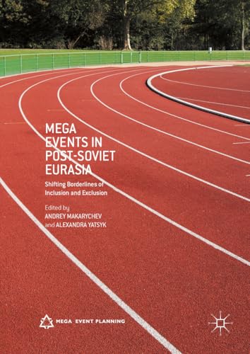 Mega Events in Post-Soviet Eurasia: Shifting Borderlines of Inclusion and Exclus [Hardcover]