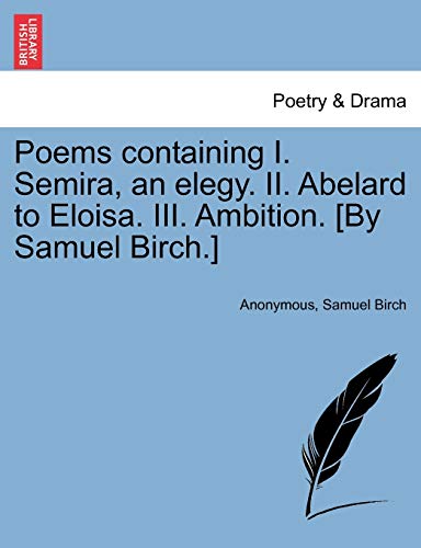 Poems Containing I Semira, an Elegy II Abelard to Eloisa III Ambition [by Samuel [Paperback]