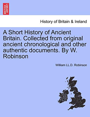 Short History of Ancient Britain Collected from Original Ancient Chronological a [Paperback]