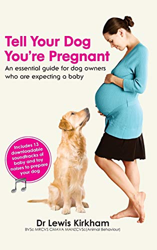 Tell Your Dog You're Pregnant An Essential Guide For Dog Oners Who Are Expecti [Hardcover]