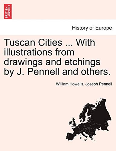 Tuscan Cities ith Illustrations from Draings and Etchings by J Pennell and Oth [Paperback]