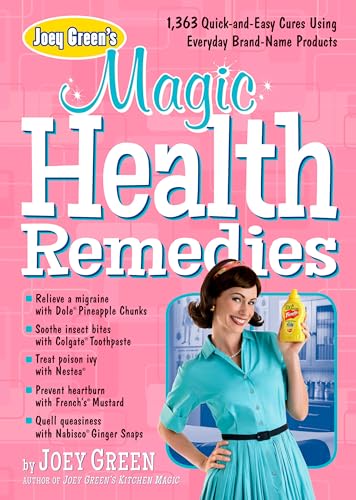 Joey Green's Magic Health Remedies: 1,363 Quick-and-Easy Cures Using Brand-Name  [Paperback]