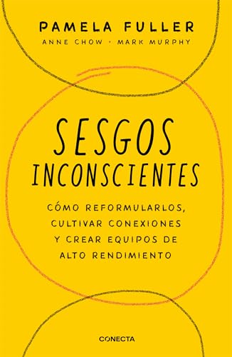 Sesgos inconcientes: Cmo reformularlos, cultivar conexiones y crear equipos de  [Paperback]