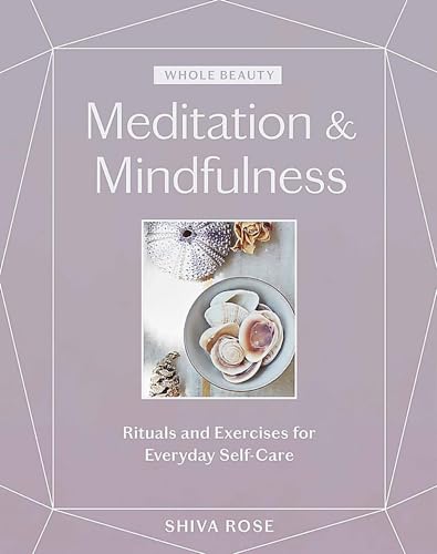 Whole Beauty: Meditation & Mindfulness: Rituals and Exercises for Everyday S [Hardcover]