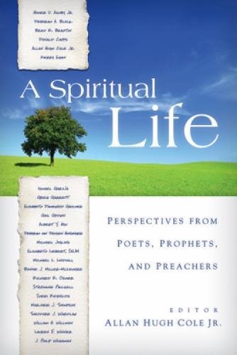 A Spiritual Life: Perspectives From Poets, Prophets, And Preachers [Paperback]