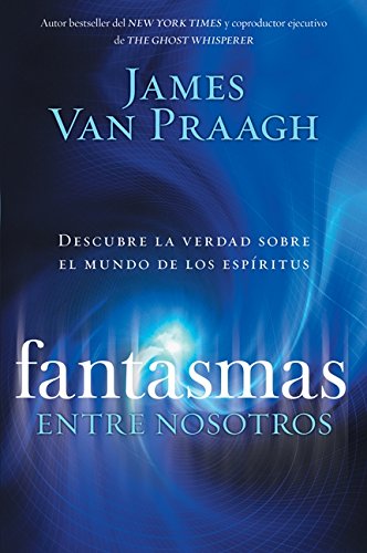 Fantasmas entre nosotros Descubre la verdad sobre el mundo de los espiritus [Paperback]