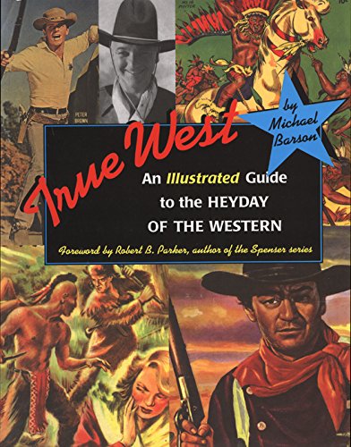 True West: An Illustrated Guide To The Heyday Of The Western [Paperback]