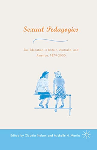 Sexual Pedagogies Sex Education in Britain, Australia, and America, 18792000 [Paperback]