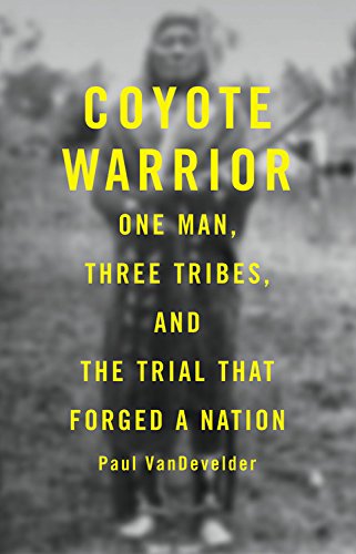 Coyote Warrior One Man, Three Tribes, and the Trial That Forged a Nation [Hardcover]