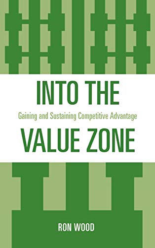 Into the Value Zone: Gaining and Sustaining Competitive Advantage [Hardcover]