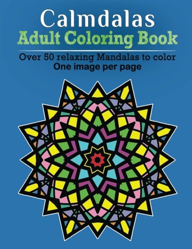 Calmdalas - Adult Coloring Book Over 50 Relaxing Mandalas To Color (volume 1) [Paperback]