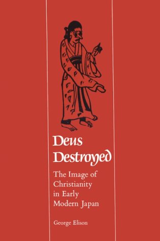 Deus Destroyed The Image of Christianity in Early Modern Japan [Paperback]