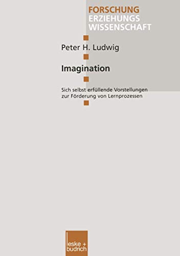 Imagination: Sich selbst erfllende Vorstellungen zur Frderung von Lernprozesse [Paperback]