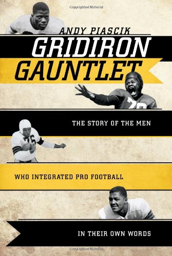 Gridiron Gauntlet: The Story of the Men Who Integrated Pro Football, In Their Ow [Hardcover]