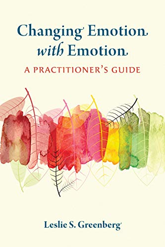 Changing Emotion With Emotion: A Practitioner's Guide [Paperback]