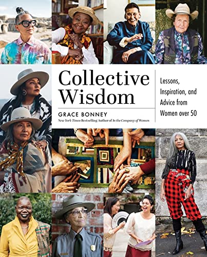 Collective Wisdom: Lessons, Inspiration, and Advice from Women over 50 [Hardcover]