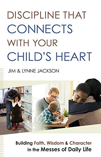 Discipline That Connects With Your Child's Heart: Building Faith, Wisdom, And Ch [Paperback]