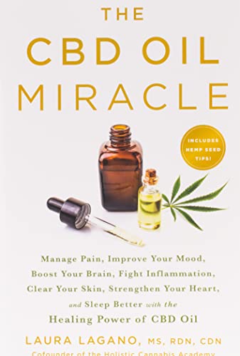 The CBD Oil Miracle: Manage Pain, Improve Your Mood, Boost Your Brain, Fight Inf [Paperback]