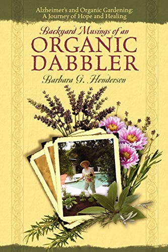 Backyard Musings Of An Organic Dabbler Alzheimer's And Organic Gardening A Jou [Paperback]