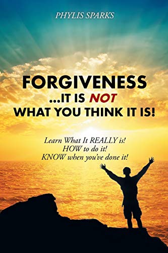 Forgiveness ... It Is Not What You Think It Is Learn What It Really Is Ho To [Paperback]