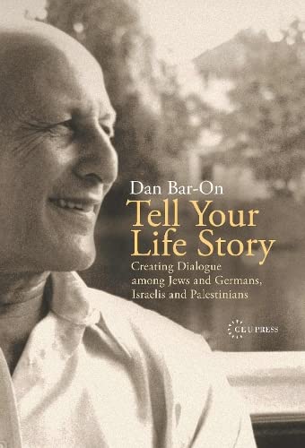 Tell Your Life Story Creating Dialogue Among Jes And Germans, Israelis And Pal [Hardcover]