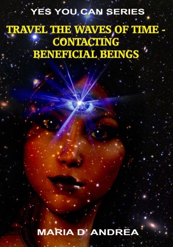 Travel The Waves Of Time Contacting Beneficial Beings (yes You Can) (volume 3) [Paperback]