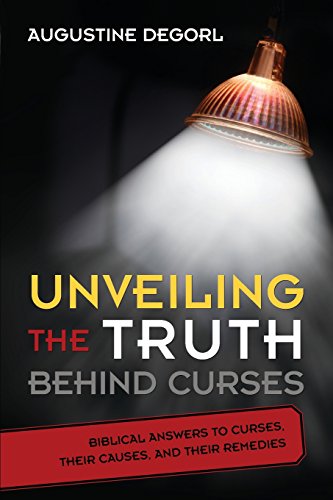 Unveiling the Truth Behind Curses Biblical Ansers to Curses, Their Causes, and [Paperback]