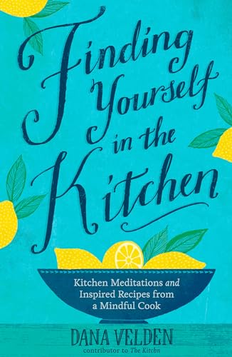 Finding Yourself in the Kitchen: Kitchen Meditations and Inspired Recipes from a [Hardcover]