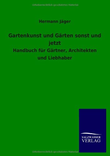 Gartenkunst und Grten Sonst und Jetzt [Paperback]