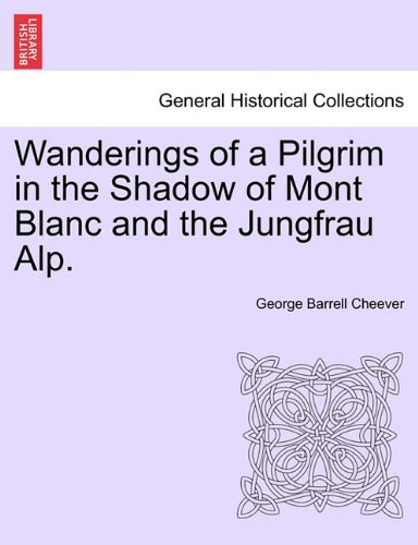 Wanderings of a Pilgrim in the Shado of Mont Blanc and the Jungfrau Alp [Paperback]