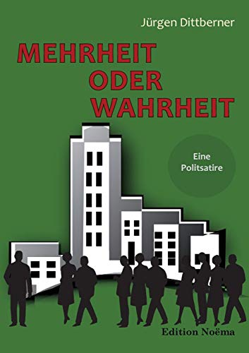 Mehrheit Oder Wahrheit - Eine Politsatire (volume 1) (german Edition) [Paperback]