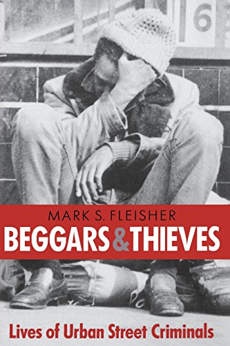 Beggars and Thieves Lives of Urban Street Criminals [Paperback]