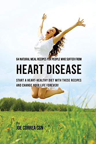 64 Natural Meal Recipes for People Who Suffer from Heart Disease [Paperback]