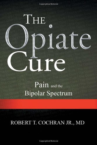 The Opiate Cure Pain And The Bipolar Spectrum [Paperback]