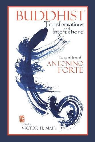 Buddhist Transformations and Interactions  Essays in Honor of Antonino Forte [Hardcover]